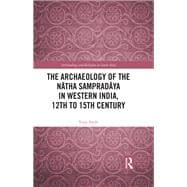 The Archaeology of the Natha Sampradaya in Western India, 12th to 15th Century