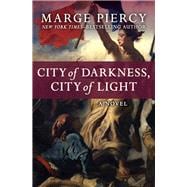 City of Darkness, City of Light A Novel