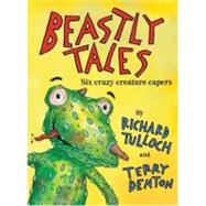 Beastly Tales Six Crazy Creature Capers