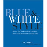 Blue & White Style: Classic and Contemporary Interiors, from Mediterranean to Country Blue
