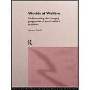 Worlds of Welfare: Understanding the Changing Geographies for Social Welfare Provision