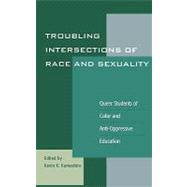 Troubling Intersections of Race and Sexuality Queer Students of Color and Anti-Oppressive Education