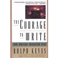 The Courage to Write; How Writers Transcend Fear