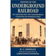 History Of The Underground Railroad in Chester and The Neighboring Counties of Pennsylvania