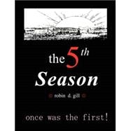 Fifth Season ¿ Poems for the Re-creation of the World : Or, the Japanese New Year, Books I and II of four, comprising Volume I of the delightfully dense and awfully eccentric saijiki in Praise of Olde Haiku (IPOOH)