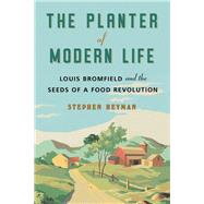 The Planter of Modern Life Louis Bromfield and the Seeds of a Food Revolution