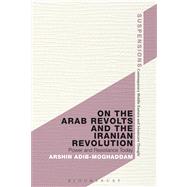 On the Arab Revolts and the Iranian Revolution Power and Resistance Today