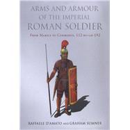 Arms and Armour of the Imperial Roman Soldier