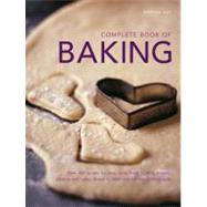 Complete Book of Baking Over 400 recipes for pies, tarts, buns, muffins, cookies and cakes, shown in 1800 step-by-step photographs