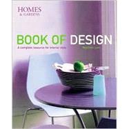 Homes and Gardens Book of Design : A Complete Resource for Interior Style