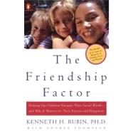 Friendship Factor : Helping Our Children Navigate Their Social World--And Why It Matters for Their Success and Happiness