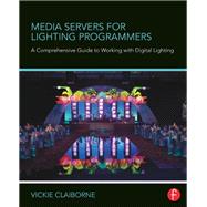 Media Servers for Lighting Programmers: A Comprehensive Guide to Working with Digital Lighting,9780415721899