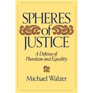 Spheres Of Justice A Defense Of Pluralism And Equality