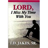 Lord, I Miss My Time With You