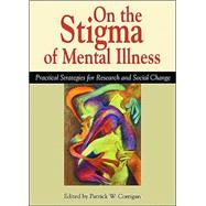 On the Stigma of Mental Illness : Practical Strategies for Research and Social Change