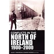 Conflicts in the North of Ireland, 1900-2000 Flashpoints and Fracture Zones