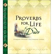 Proverbs for Life for Dads : Everyday Wisdom for Everyday Living