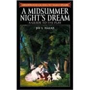A Midsummer Night's Dream: A Guide to the Play