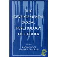 The Developmental Social Psychology of Gender