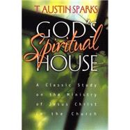 God's Spiritual House: A Classic Study on the Ministry of Jesus Christ in the Church