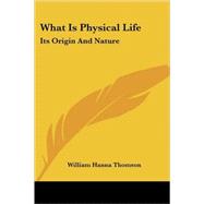 What Is Physical Life: Its Origin and Na