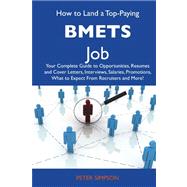 How to Land a Top-paying Bmets Job: Your Complete Guide to Opportunities, Resumes and Cover Letters, Interviews, Salaries, Promotions, What to Expect from Recruiters and More