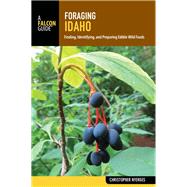 Foraging Idaho Finding, Identifying, and Preparing Edible Wild Foods