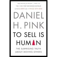 To Sell Is Human The Surprising Truth About Moving Others