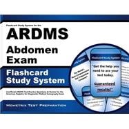 Flashcard Study System for the Ardms Abdomen Exam: Ardms Test Practice Questions & Review for the American Registry for Diagnostic Medical Sonography Exam