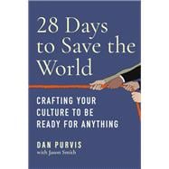 28 Days to Save the World Crafting Your Culture to Be Ready for Anything