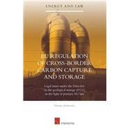 EU Regulation of Cross-Border Carbon Capture and Storage Legal issues under the Directive on the geological storage of CO2 in the light of primary EU law