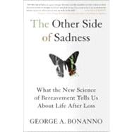 The Other Side of Sadness What the New Science of Bereavement Tells Us About Life After Loss