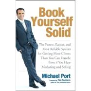 Book Yourself Solid: The Fastest, Easiest, and Most Reliable System for Getting More Clients Than You Can Handle Even if You Hate Marketing and Selling