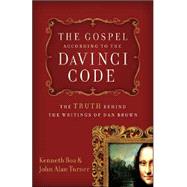 The Gospel According to The Da Vinci Code The Truth Behind the Writings of Dan Brown