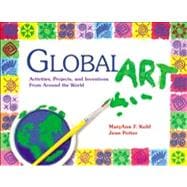 Global Art; Activities, Projects, and Inventions from Around the World