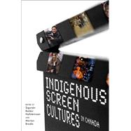 Indigenous Screen Cultures in Canada
