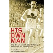 His Own Man Otto Peltzer: Champion Athlete, Nazi Victim, Indian Hero
