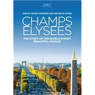 The Champs Elysées The Story of the World s Most Beautiful Avenue
