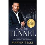 Out of the Tunnel An Epic Tale of Battles, Breakthroughs, & New Beginnings