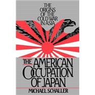 The American Occupation of Japan The Origins of the Cold War in Asia
