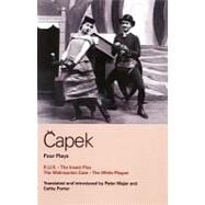 Capek Four Plays R. U. R.; The Insect Play; The Makropulos Case; The White Plague