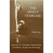The Mind's Staircase: Exploring the Conceptual Underpinnings of Children's Thought and Knowledge