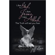 I Am God, I Am Jesus, I Am Allah, the Truth Will Set You Free