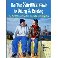 Teen Survival Guide to Dating and Relating : Real-World Advice for Teens on Guys, Girls, Growing up, and Getting Along