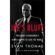 Ike's Bluff President Eisenhower's Secret Battle to Save the World