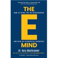 The E-Mind: How to Think Like an Entrepreneur and Gain an Exponential Advantage