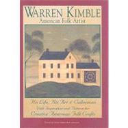 Warren Kimble, American Folk Artist : His Life, His Art & Collections, with Inspirations and Patterns for Creative American Folk Crafts