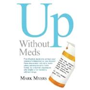 Up without Meds : Five lifestyle decisions correct your chemical imbalance so you recover from depression naturally, even when antidepressants have failed. by a former depressive who made a full recovery without Drugs