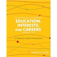 Connecting the Dots Between Education, Interests, and Careers, Grades 7-10: A Guide for School Practitioners