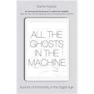 All the Ghosts in the Machine The Digital Afterlife of your Personal Data